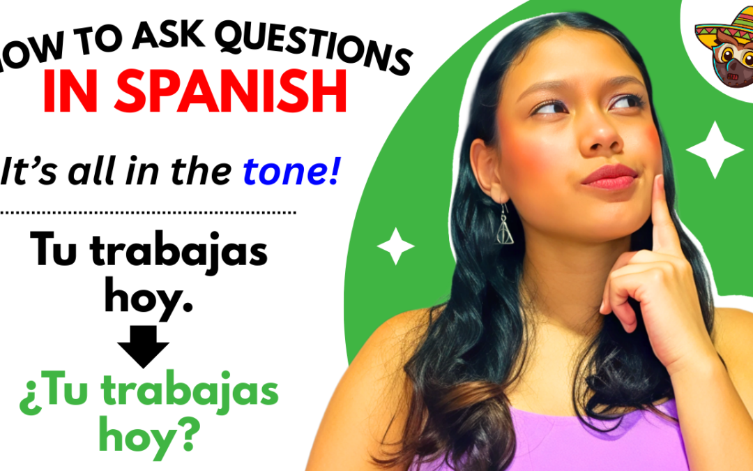 How Spanish Questions Work (And Why They’re Easier Than English)