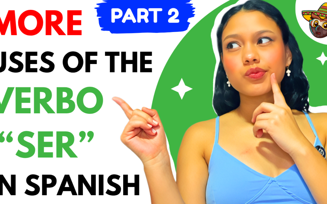 How to Use SER in Spanish Correctly: Part 2 – More Uses
