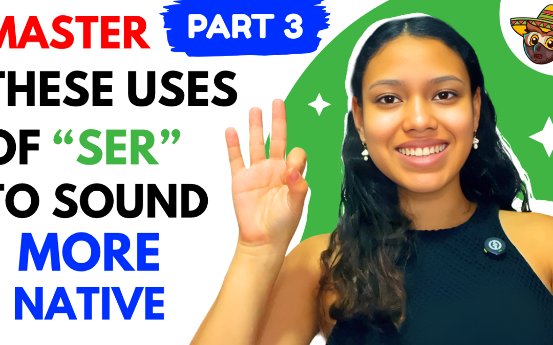 How to Use SER in Spanish Part 3: Simple Guide to Time, Dates, Nationality and Colors