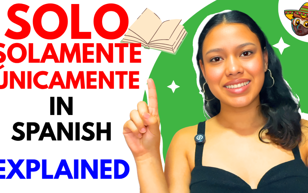 How to Use Solo, Solamente and Únicamente Naturally in Spanish