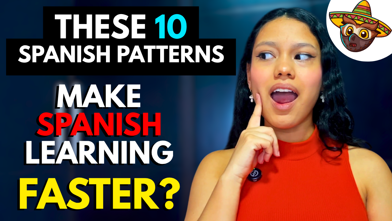 10 Spanish Patterns That Will Help You Learn Spanish Faster