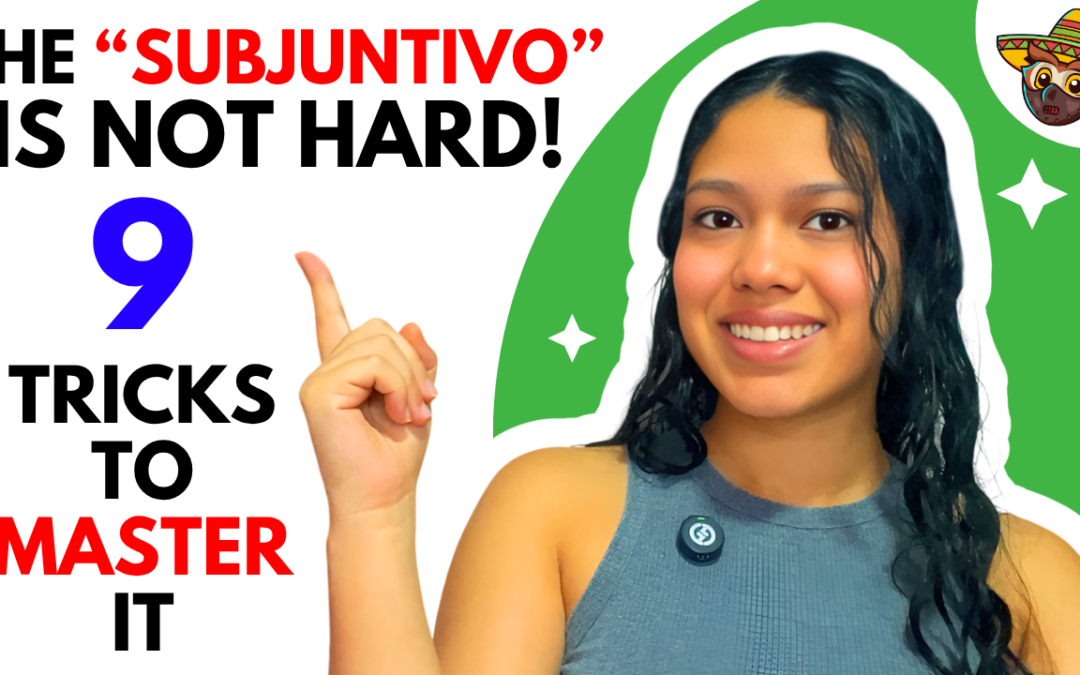 Spanish Subjunctive Made Easy: 9 Tricks That Actually Work
