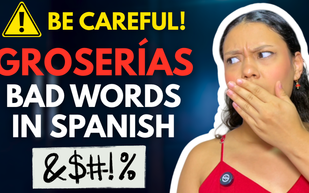 Groserías in Spanish: Understanding Slang, Swear Words, and Local Nuances