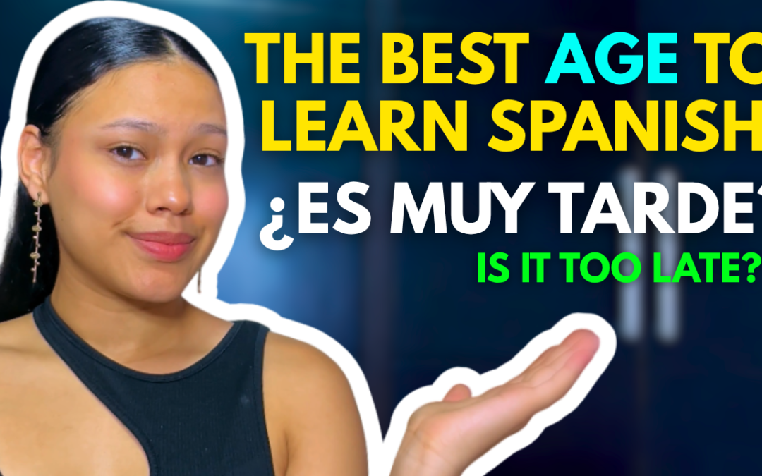 The BEST Age to Learn Spanish (It’s Not What You Think)